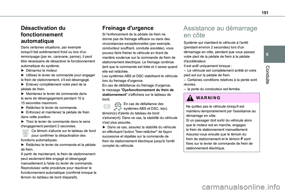 TOYOTA PROACE CITY EV 2022 Manuel du propriétaire (in French) 151
Conduite
6
Désactivation du
fonctionnement
automatique
Dans certaines situations, par exemple lorsqu'il fait extrêmement froid ou lors d'un remorquage (par ex. caravane, panne), il peu TOYOTA PROACE CITY EV 2022 Manuel du propriétaire (in French) 151
Conduite
6
Désactivation du
fonctionnement
automatique
Dans certaines situations, par exemple lorsqu'il fait extrêmement froid ou lors d'un remorquage (par ex. caravane, panne), il peu