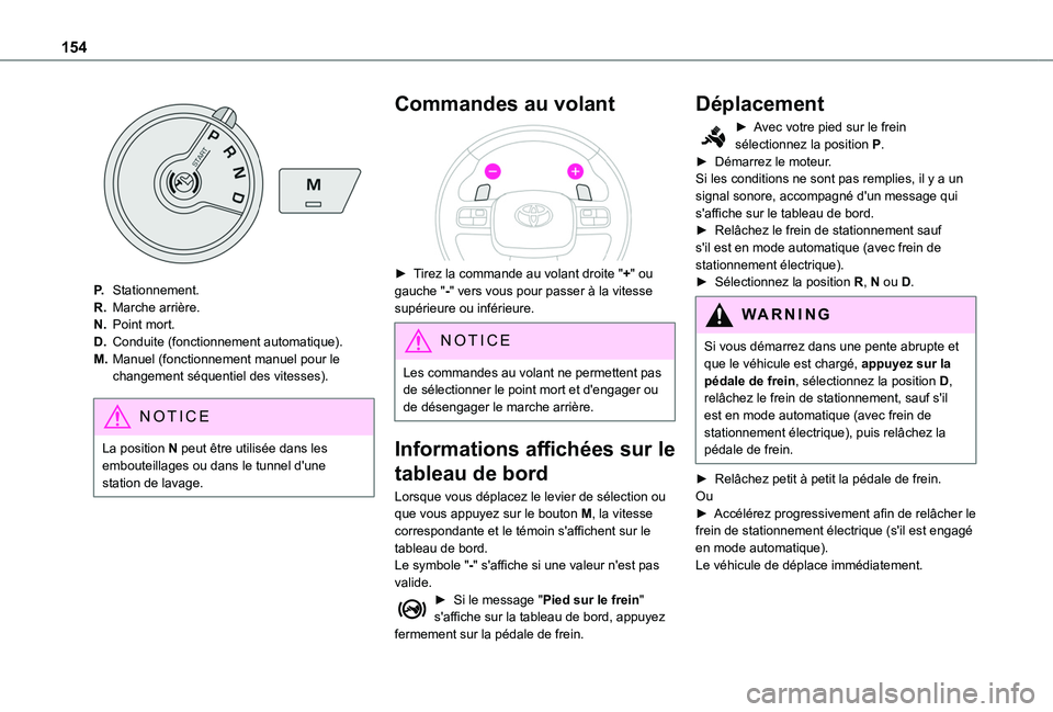 TOYOTA PROACE CITY EV 2022 Manuel du propriétaire (in French) 154
P.Stationnement.
R.Marche arrière.
N.Point mort.
D.Conduite (fonctionnement automatique).
M.Manuel (fonctionnement manuel pour le changement séquentiel des vitesses).
NOTIC E
La position N peut TOYOTA PROACE CITY EV 2022 Manuel du propriétaire (in French) 154
P.Stationnement.
R.Marche arrière.
N.Point mort.
D.Conduite (fonctionnement automatique).
M.Manuel (fonctionnement manuel pour le changement séquentiel des vitesses).
NOTIC E
La position N peut
