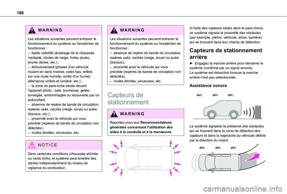TOYOTA PROACE CITY EV 2022 Manuel du propriétaire (in French) 196
WARNI NG
Les situations suivantes peuvent entraver le fonctionnement du système ou l'empêcher de fonctionner :– faible visibilité (éclairage de la chaussée inadapté, chutes de neige, f TOYOTA PROACE CITY EV 2022 Manuel du propriétaire (in French) 196
WARNI NG
Les situations suivantes peuvent entraver le fonctionnement du système ou l'empêcher de fonctionner :– faible visibilité (éclairage de la chaussée inadapté, chutes de neige, f