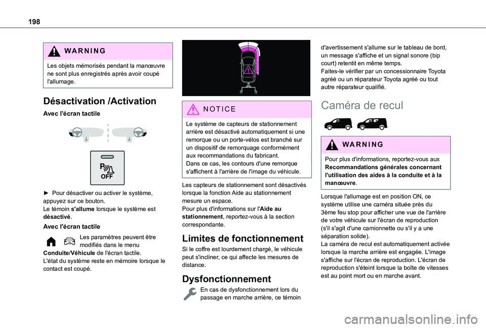 TOYOTA PROACE CITY EV 2022 Manuel du propriétaire (in French) 198
WARNI NG
Les objets mémorisés pendant la manœuvre ne sont plus enregistrés après avoir coupé l'allumage.
Désactivation /Activation
Avec l'écran tactile
► Pour désactiver o TOYOTA PROACE CITY EV 2022 Manuel du propriétaire (in French) 198
WARNI NG
Les objets mémorisés pendant la manœuvre ne sont plus enregistrés après avoir coupé l'allumage.
Désactivation /Activation
Avec l'écran tactile
► Pour désactiver o