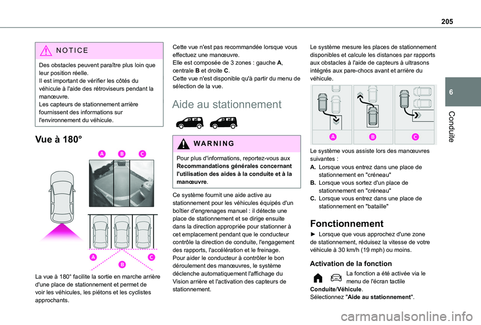TOYOTA PROACE CITY EV 2022  Manuel du propriétaire (in French) 205
Conduite
6
NOTIC E
Des obstacles peuvent paraître plus loin que leur position réelle.Il est important de vérifier les côtés du véhicule à l'aide des rétroviseurs pendant la manœuvre.L