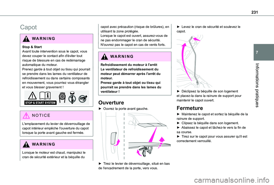 TOYOTA PROACE CITY EV 2022 Manuel du propriétaire (in French) 231
Informations pratiques
7
Capot
WARNI NG
Stop & StartAvant toute intervention sous le capot, vous devez couper le contact afin d'éviter tout risque de blessure en cas de redémarrage automatiq TOYOTA PROACE CITY EV 2022 Manuel du propriétaire (in French) 231
Informations pratiques
7
Capot
WARNI NG
Stop & StartAvant toute intervention sous le capot, vous devez couper le contact afin d'éviter tout risque de blessure en cas de redémarrage automatiq