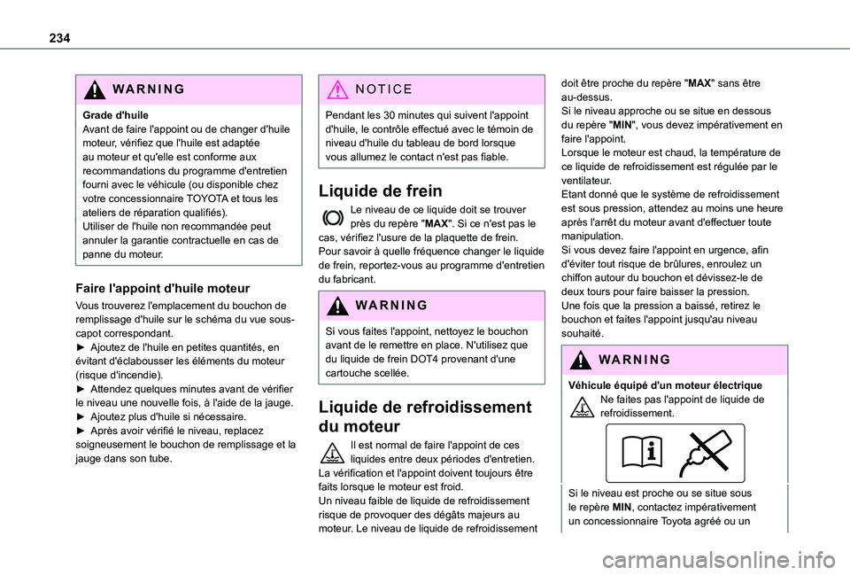 TOYOTA PROACE CITY EV 2022 Manuel du propriétaire (in French) 234
WARNI NG
Grade d'huileAvant de faire l'appoint ou de changer d'huile moteur, vérifiez que l'huile est adaptée au moteur et qu'elle est conforme aux recommandations du program TOYOTA PROACE CITY EV 2022 Manuel du propriétaire (in French) 234
WARNI NG
Grade d'huileAvant de faire l'appoint ou de changer d'huile moteur, vérifiez que l'huile est adaptée au moteur et qu'elle est conforme aux recommandations du program