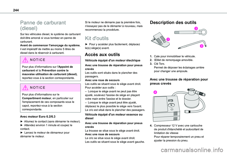 TOYOTA PROACE CITY EV 2022 Manuel du propriétaire (in French) 244
Panne de carburant
(diesel)
Sur les véhicules diesel, le système de carburant doit être amorcé si vous tombez en panne de carburant.Avant de commencer l'amorçage du système, il est impà TOYOTA PROACE CITY EV 2022 Manuel du propriétaire (in French) 244
Panne de carburant
(diesel)
Sur les véhicules diesel, le système de carburant doit être amorcé si vous tombez en panne de carburant.Avant de commencer l'amorçage du système, il est impÃ