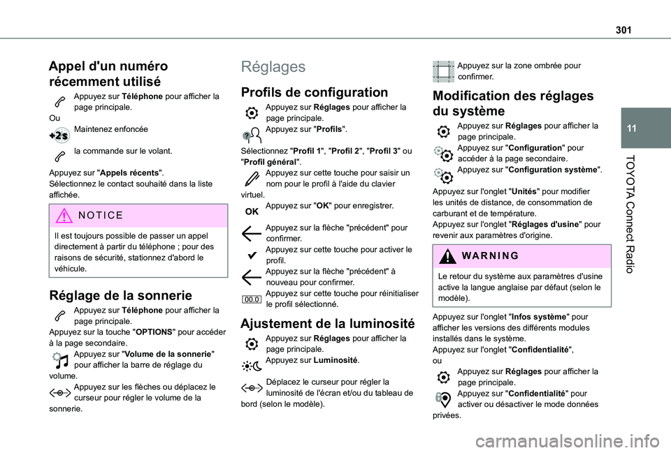 TOYOTA PROACE CITY EV 2022  Manuel du propriétaire (in French) 301
TOYOTA Connect Radio
11
Appel d'un numéro 
récemment utilisé
Appuyez sur Téléphone pour afficher la page principale.OuMaintenez enfoncée 
la commande sur le volant. 
Appuyez sur "App