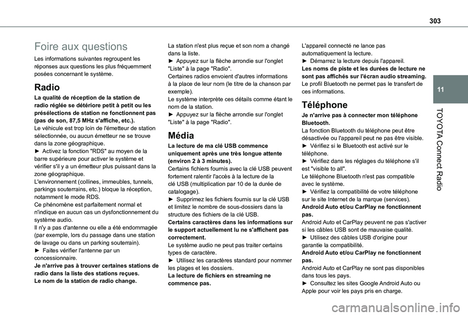TOYOTA PROACE CITY EV 2022  Manuel du propriétaire (in French) 303
TOYOTA Connect Radio
11
Foire aux questions
Les informations suivantes regroupent les réponses aux questions les plus fréquemment posées concernant le système.
Radio
La qualité de réception 