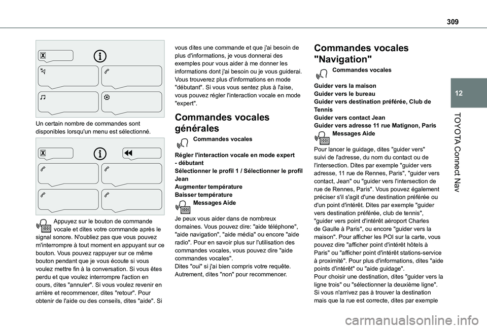 TOYOTA PROACE CITY EV 2022  Manuel du propriétaire (in French) 309
TOYOTA Connect Nav
12
 
Un certain nombre de commandes sont disponibles lorsqu'un menu est sélectionné. 
 
Appuyez sur le bouton de commande vocale et dites votre commande après le signal s