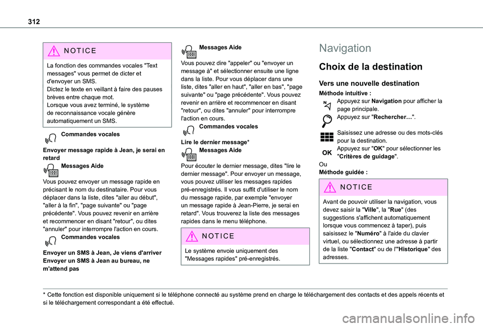 TOYOTA PROACE CITY EV 2022  Manuel du propriétaire (in French) 312
NOTIC E
La fonction des commandes vocales "Text messages" vous permet de dicter et d'envoyer un SMS.Dictez le texte en veillant à faire des pauses brèves entre chaque mot.Lorsque vou