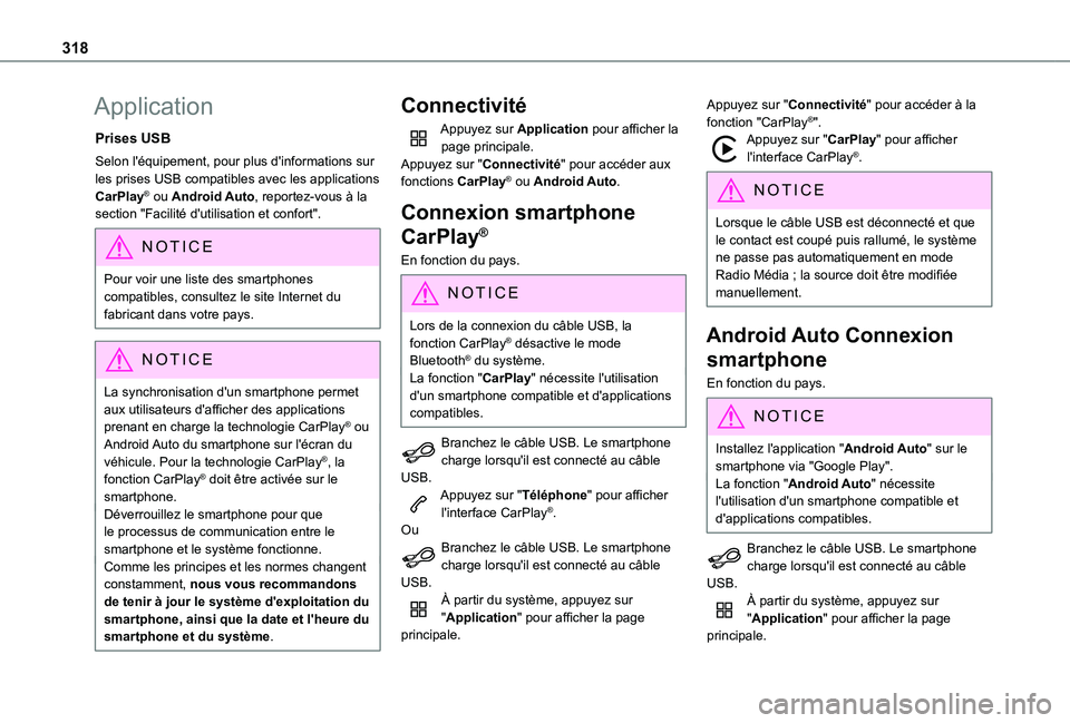 TOYOTA PROACE CITY EV 2022  Manuel du propriétaire (in French) 318
Application
Prises USB
Selon l'équipement, pour plus d'informations sur les prises USB compatibles avec les applications CarPlay® ou Android Auto, reportez-vous à la section "Facili
