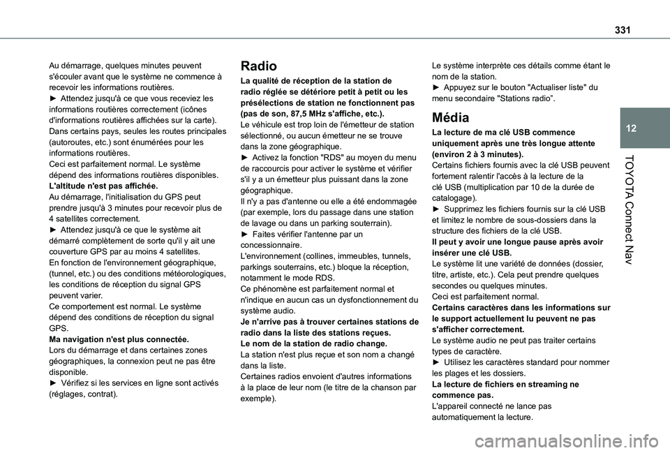 TOYOTA PROACE CITY EV 2022  Manuel du propriétaire (in French) 331
TOYOTA Connect Nav
12
Au démarrage, quelques minutes peuvent s'écouler avant que le système ne commence à recevoir les informations routières.► Attendez jusqu'à ce que vous recevie
