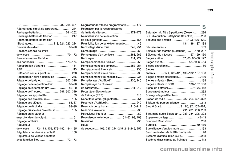 TOYOTA PROACE CITY EV 2022  Manuel du propriétaire (in French) 339
Index alphabétique
RDS   282, 294, 321Réamorçage circuit de carburant   244Recharge batterie   261–262Recharge batterie de traction   217Recharge batterie de traction  (Électrique)   213, 22