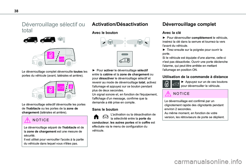 TOYOTA PROACE CITY EV 2022 Manuel du propriétaire (in French) 38
Déverrouillage sélectif ou
total
Le déverrouillage complet déverrouille toutes les portes du véhicule (avant, latérales et arrière).
Le déverrouillage sélectif déverrouille les TOYOTA PROACE CITY EV 2022 Manuel du propriétaire (in French) 38
Déverrouillage sélectif ou
total
Le déverrouillage complet déverrouille toutes les portes du véhicule (avant, latérales et arrière).
Le déverrouillage sélectif déverrouille les