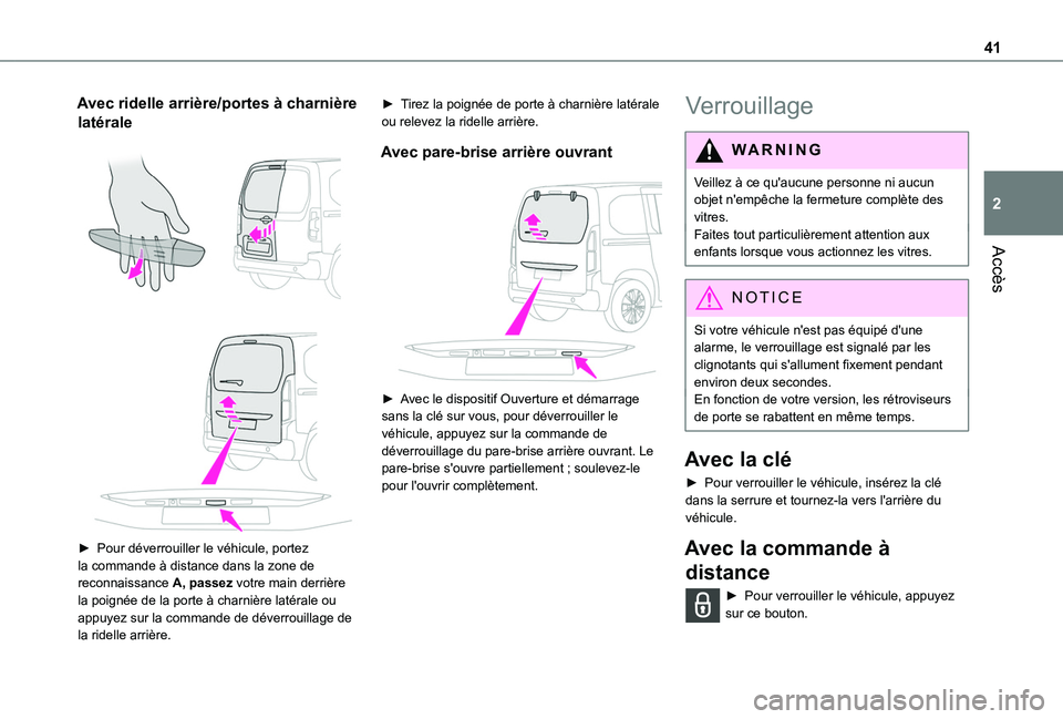 TOYOTA PROACE CITY EV 2022  Manuel du propriétaire (in French) 41
Accès
2
Avec ridelle arrière/portes à charnière 
latérale 
  
 
► Pour déverrouiller le véhicule, portez la commande à distance dans la zone de reconnaissance A, passez votre main derriè