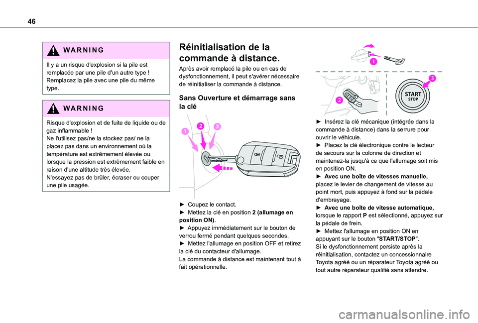 TOYOTA PROACE CITY EV 2022  Manuel du propriétaire (in French) 46
WARNI NG
Il y a un risque d'explosion si la pile est remplacée par une pile d'un autre type !Remplacez la pile avec une pile du même type.
WARNI NG
Risque d'explosion et de fuite de l