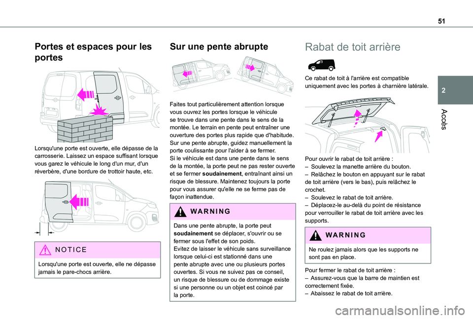 TOYOTA PROACE CITY EV 2022  Manuel du propriétaire (in French) 51
Accès
2
Portes et espaces pour les 
portes 
 
Lorsqu'une porte est ouverte, elle dépasse de la carrosserie. Laissez un espace suffisant lorsque vous garez le véhicule le long d'un mur, d