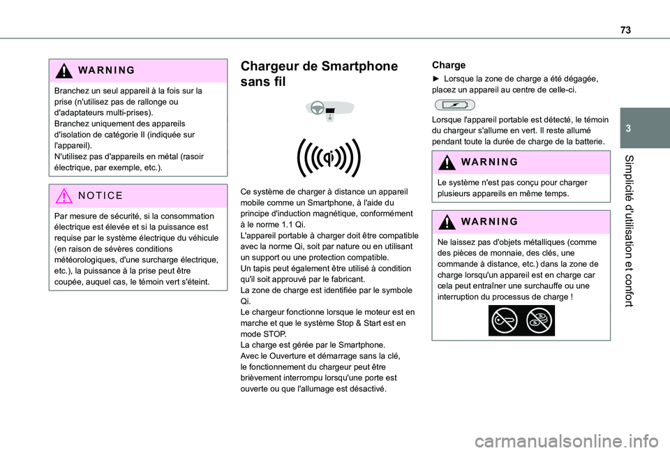 TOYOTA PROACE CITY EV 2022  Manuel du propriétaire (in French) 73
Simplicité d'utilisation et confort
3
WARNI NG
Branchez un seul appareil à la fois sur la prise (n'utilisez pas de rallonge ou d'adaptateurs multi-prises).Branchez uniquement des appa