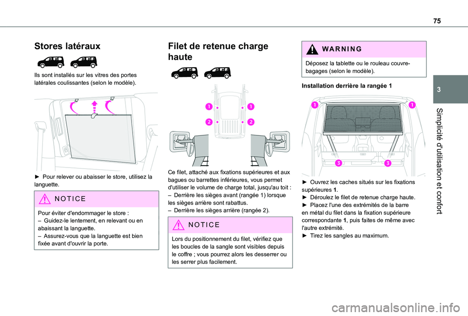 TOYOTA PROACE CITY EV 2022  Manuel du propriétaire (in French) 75
Simplicité d'utilisation et confort
3
Stores latéraux 
 
Ils sont installés sur les vitres des portes latérales coulissantes (selon le modèle). 
 
► Pour relever ou abaisser le store, ut