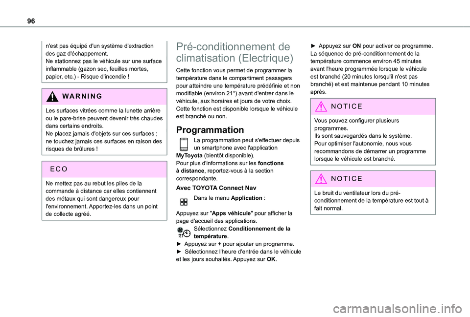 TOYOTA PROACE CITY EV 2022 Manuel du propriétaire (in French) 96
n'est pas équipé d'un système d'extraction des gaz d'échappement.Ne stationnez pas le véhicule sur une surface inflammable (gazon sec, feuilles mortes, papier, etc.) - Risque d TOYOTA PROACE CITY EV 2022 Manuel du propriétaire (in French) 96
n'est pas équipé d'un système d'extraction des gaz d'échappement.Ne stationnez pas le véhicule sur une surface inflammable (gazon sec, feuilles mortes, papier, etc.) - Risque d