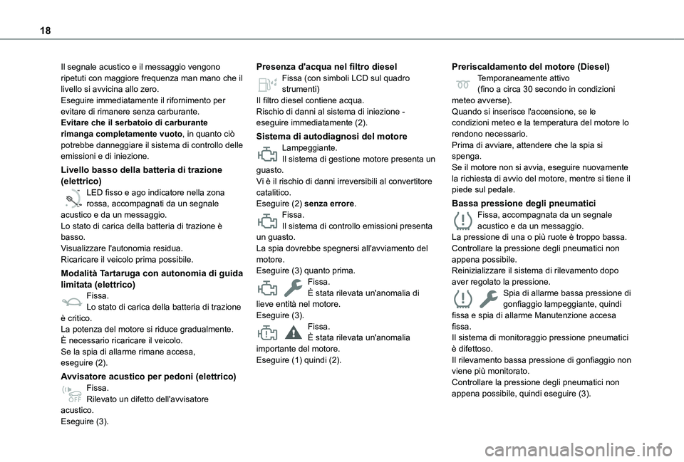 TOYOTA PROACE CITY EV 2022 Manuale duso (in Italian) 18
Il segnale acustico e il messaggio vengono ripetuti con maggiore frequenza man mano che il livello si avvicina allo zero.Eseguire immediatamente il rifornimento per evitare di rimanere senza carbur TOYOTA PROACE CITY EV 2022 Manuale duso (in Italian) 18
Il segnale acustico e il messaggio vengono ripetuti con maggiore frequenza man mano che il livello si avvicina allo zero.Eseguire immediatamente il rifornimento per evitare di rimanere senza carbur