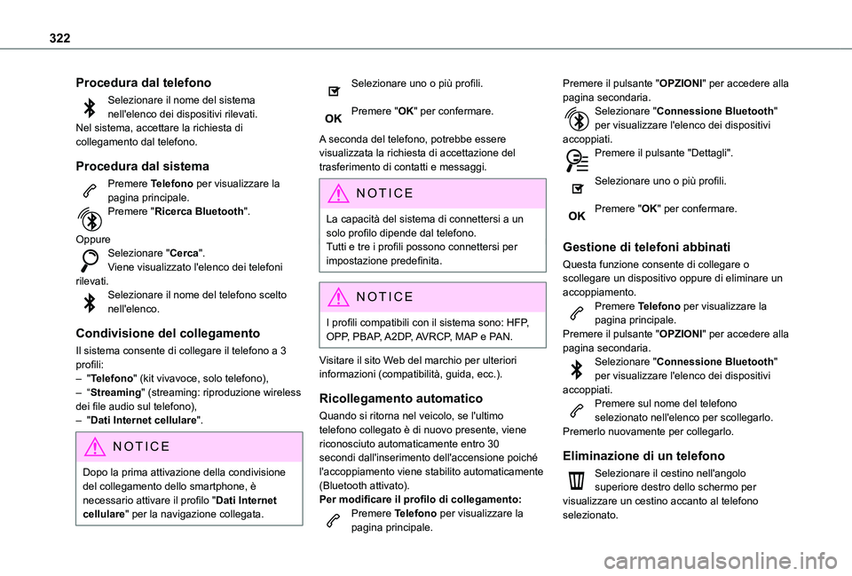 TOYOTA PROACE CITY EV 2022  Manuale duso (in Italian) 322
Procedura dal telefono
Selezionare il nome del sistema nell'elenco dei dispositivi rilevati.Nel sistema, accettare la richiesta di collegamento dal telefono.
Procedura dal sistema
Premere Tele