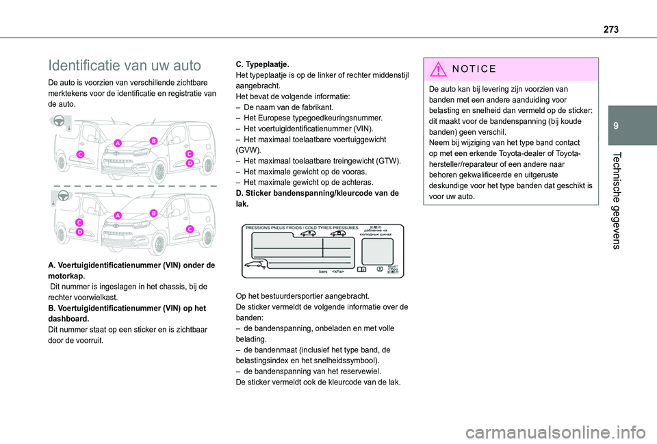 TOYOTA PROACE CITY EV 2022  Instructieboekje (in Dutch) 273
Technische gegevens
9
Identificatie van uw auto
De auto is voorzien van verschillende zichtbare merktekens voor de identificatie en registratie van de auto. 
 
A. Voertuigidentificatienummer (VIN)