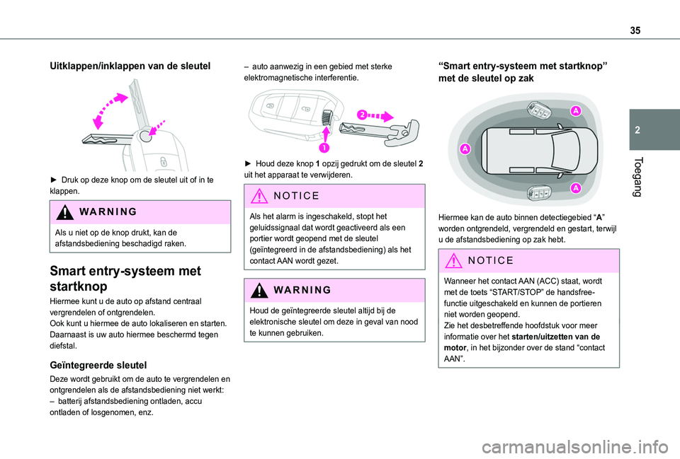TOYOTA PROACE CITY EV 2022 Instructieboekje (in Dutch) 35
Toegang
2
Uitklappen/inklappen van de sleutel
► Druk op deze knop om de sleutel uit of in te klappen.
WARNI NG
Als u niet op de knop drukt, kan de afstandsbediening beschadigd raken.
Smart ent TOYOTA PROACE CITY EV 2022 Instructieboekje (in Dutch) 35
Toegang
2
Uitklappen/inklappen van de sleutel
► Druk op deze knop om de sleutel uit of in te klappen.
WARNI NG
Als u niet op de knop drukt, kan de afstandsbediening beschadigd raken.
Smart ent
