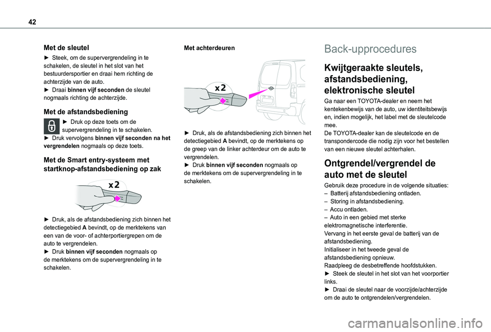 TOYOTA PROACE CITY EV 2022 Instructieboekje (in Dutch) 42
Met de sleutel
► Steek, om de supervergrendeling in te schakelen, de sleutel in het slot van het bestuurdersportier en draai hem richting de achterzijde van de auto.► Draai binnen vijf seconden TOYOTA PROACE CITY EV 2022 Instructieboekje (in Dutch) 42
Met de sleutel
► Steek, om de supervergrendeling in te schakelen, de sleutel in het slot van het bestuurdersportier en draai hem richting de achterzijde van de auto.► Draai binnen vijf seconden