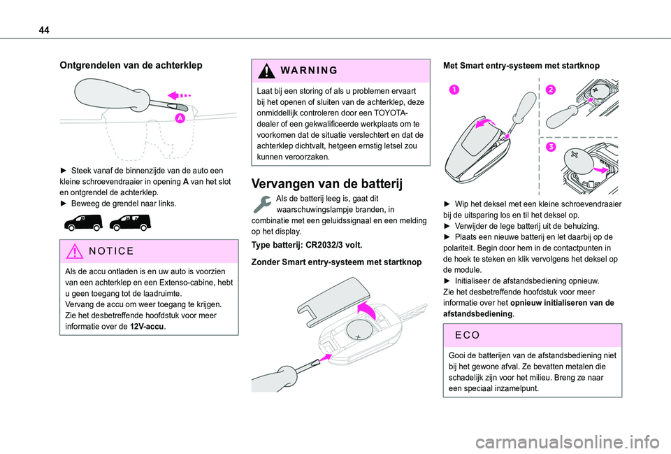 TOYOTA PROACE CITY EV 2022 Instructieboekje (in Dutch) 44
Ontgrendelen van de achterklep
► Steek vanaf de binnenzijde van de auto een kleine schroevendraaier in opening A van het slot en ontgrendel de achterklep.► Beweeg de grendel naar links.
N TOYOTA PROACE CITY EV 2022 Instructieboekje (in Dutch) 44
Ontgrendelen van de achterklep
► Steek vanaf de binnenzijde van de auto een kleine schroevendraaier in opening A van het slot en ontgrendel de achterklep.► Beweeg de grendel naar links.
N