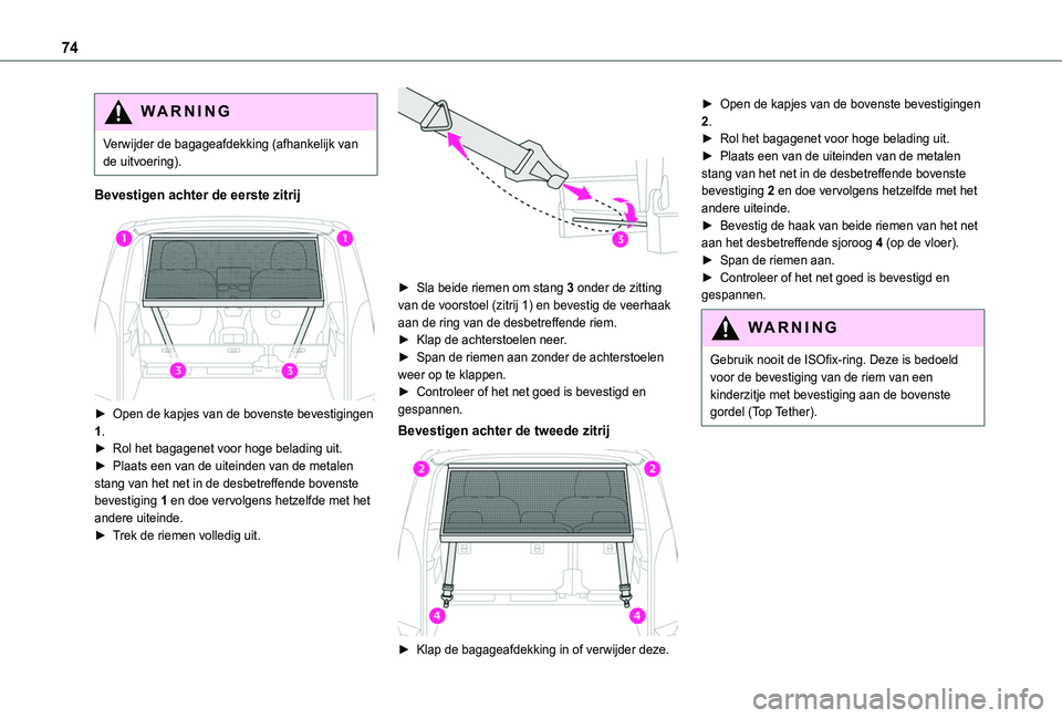 TOYOTA PROACE CITY EV 2022  Instructieboekje (in Dutch) 74
WARNI NG
Verwijder de bagageafdekking (afhankelijk van de uitvoering).
Bevestigen achter de eerste zitrij 
 
► Open de kapjes van de bovenste bevestigingen 1.► Rol het bagagenet voor hoge belad