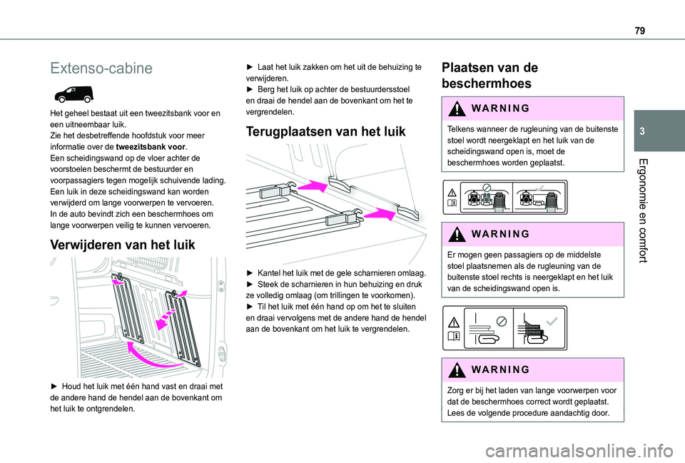 TOYOTA PROACE CITY EV 2022 Instructieboekje (in Dutch) 79
Ergonomie en comfort
3
Extenso-cabine
Het geheel bestaat uit een tweezitsbank voor en een uitneembaar luik.Zie het desbetreffende hoofdstuk voor meer informatie over de tweezitsbank voor.Een sch TOYOTA PROACE CITY EV 2022 Instructieboekje (in Dutch) 79
Ergonomie en comfort
3
Extenso-cabine
Het geheel bestaat uit een tweezitsbank voor en een uitneembaar luik.Zie het desbetreffende hoofdstuk voor meer informatie over de tweezitsbank voor.Een sch