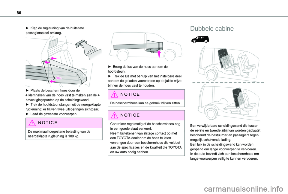 TOYOTA PROACE CITY EV 2022 Instructieboekje (in Dutch) 80
► Klap de rugleuning van de buitenste passagiersstoel omlaag.
► Plaats de beschermhoes door de 4 klemhaken van de hoes vast te maken aan de 4 bevestigingspunten op de scheidingswand.► Trek TOYOTA PROACE CITY EV 2022 Instructieboekje (in Dutch) 80
► Klap de rugleuning van de buitenste passagiersstoel omlaag.
► Plaats de beschermhoes door de 4 klemhaken van de hoes vast te maken aan de 4 bevestigingspunten op de scheidingswand.► Trek