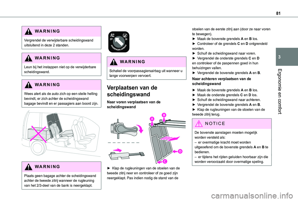 TOYOTA PROACE CITY EV 2022 Instructieboekje (in Dutch) 81
Ergonomie en comfort
3
WARNI NG
Vergrendel de verwijderbare scheidingswand uitsluitend in deze 2 standen.
WARNI NG
Leun bij het instappen niet op de verwijderbare scheidingswand.
WARNI NG
Wees aler TOYOTA PROACE CITY EV 2022 Instructieboekje (in Dutch) 81
Ergonomie en comfort
3
WARNI NG
Vergrendel de verwijderbare scheidingswand uitsluitend in deze 2 standen.
WARNI NG
Leun bij het instappen niet op de verwijderbare scheidingswand.
WARNI NG
Wees aler