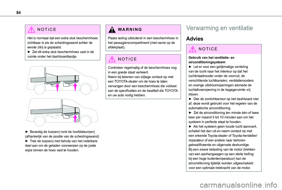 TOYOTA PROACE CITY EV 2022 Instructieboekje (in Dutch) 84
NOTIC E
Het is normaal dat een extra stuk beschermhoes zichtbaar is als de scheidingswand achter de eerste zitrij is geplaatst.► Zet dit extra stuk beschermhoes vast in de ruimte onder het dashbo TOYOTA PROACE CITY EV 2022 Instructieboekje (in Dutch) 84
NOTIC E
Het is normaal dat een extra stuk beschermhoes zichtbaar is als de scheidingswand achter de eerste zitrij is geplaatst.► Zet dit extra stuk beschermhoes vast in de ruimte onder het dashbo