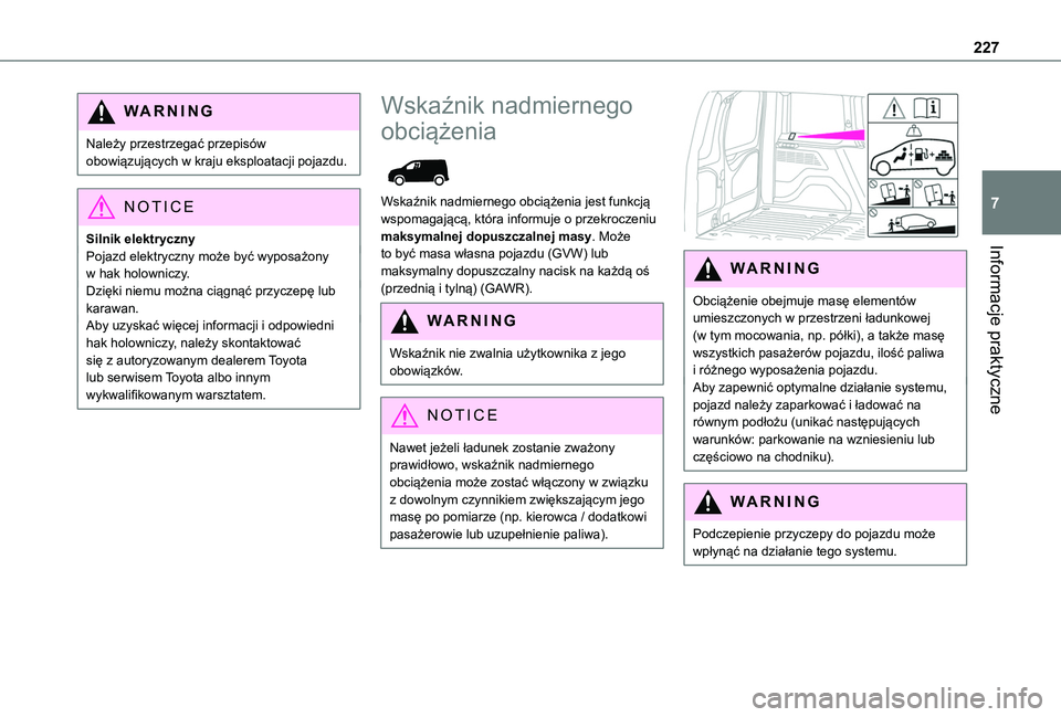 TOYOTA PROACE CITY EV 2022 Instrukcja obsługi (in Polish) 227
Informacje praktyczne
7
WARNI NG
Należy przestrzegać przepisów obowiązujących w kraju eksploatacji pojazdu.
NOTIC E
Silnik elektrycznyPojazd elektryczny może być wyposażony w hak holownicz TOYOTA PROACE CITY EV 2022 Instrukcja obsługi (in Polish) 227
Informacje praktyczne
7
WARNI NG
Należy przestrzegać przepisów obowiązujących w kraju eksploatacji pojazdu.
NOTIC E
Silnik elektrycznyPojazd elektryczny może być wyposażony w hak holownicz