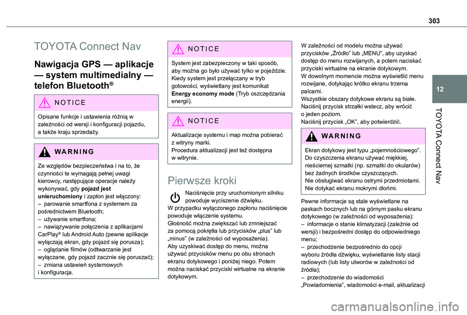 TOYOTA PROACE CITY EV 2022  Instrukcja obsługi (in Polish) 303
TOYOTA Connect Nav
12
TOYOTA Connect Nav
Nawigacja GPS — aplikacje 
— system multimedialny — 
telefon Bluetooth®
NOTIC E
Opisane funkcje i ustawienia różnią w 
zależności od wersji i k