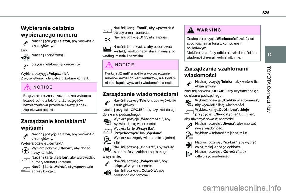 TOYOTA PROACE CITY EV 2022 Instrukcja obsługi (in Polish) 325
TOYOTA Connect Nav
12
Wybieranie ostatnio
wybieranego numeru
Naciśnij pozycję Telefon, aby wyświetlić ekran główny.LubNaciśnij i przytrzymaj
przycisk telefonu na kierownicy.
Wybierz pozy TOYOTA PROACE CITY EV 2022 Instrukcja obsługi (in Polish) 325
TOYOTA Connect Nav
12
Wybieranie ostatnio
wybieranego numeru
Naciśnij pozycję Telefon, aby wyświetlić ekran główny.LubNaciśnij i przytrzymaj
przycisk telefonu na kierownicy.
Wybierz pozy