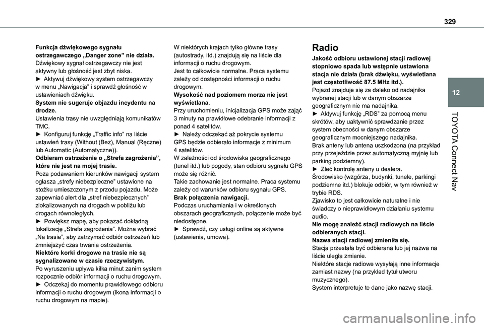 TOYOTA PROACE CITY EV 2022 Instrukcja obsługi (in Polish) 329
TOYOTA Connect Nav
12
Funkcja dźwiękowego sygnału ostrzegawczego „Danger zone” nie działa.Dźwiękowy sygnał ostrzegawczy nie jest aktywny lub głośność jest zbyt niska.► Aktywuj dź TOYOTA PROACE CITY EV 2022 Instrukcja obsługi (in Polish) 329
TOYOTA Connect Nav
12
Funkcja dźwiękowego sygnału ostrzegawczego „Danger zone” nie działa.Dźwiękowy sygnał ostrzegawczy nie jest aktywny lub głośność jest zbyt niska.► Aktywuj dź