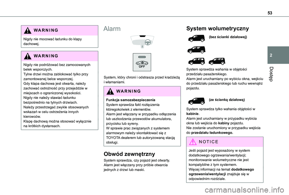 TOYOTA PROACE CITY EV 2022  Instrukcja obsługi (in Polish) 53
Dostęp
2
WARNI NG
Nigdy nie mocować ładunku do klapy dachowej.
WARNI NG
Nigdy nie podróżować bez zamocowanych belek wsporczych.
Tylne drzwi można zablokować tylko przy zamontowanej belce ws
