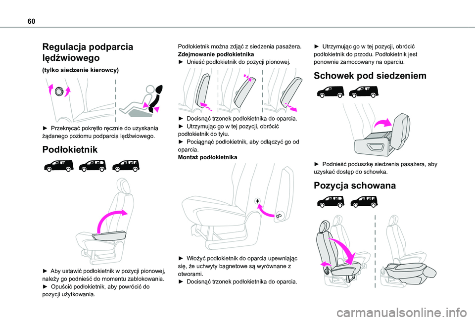TOYOTA PROACE CITY EV 2022  Instrukcja obsługi (in Polish) 60
Regulacja podparcia 
lędźwiowego
(tylko siedzenie kierowcy) 
 
► Przekręcać pokrętło ręcznie do uzyskania żądanego poziomu podparcia lędźwiowego.
Podłokietnik 
  
 
► Aby ustawić p