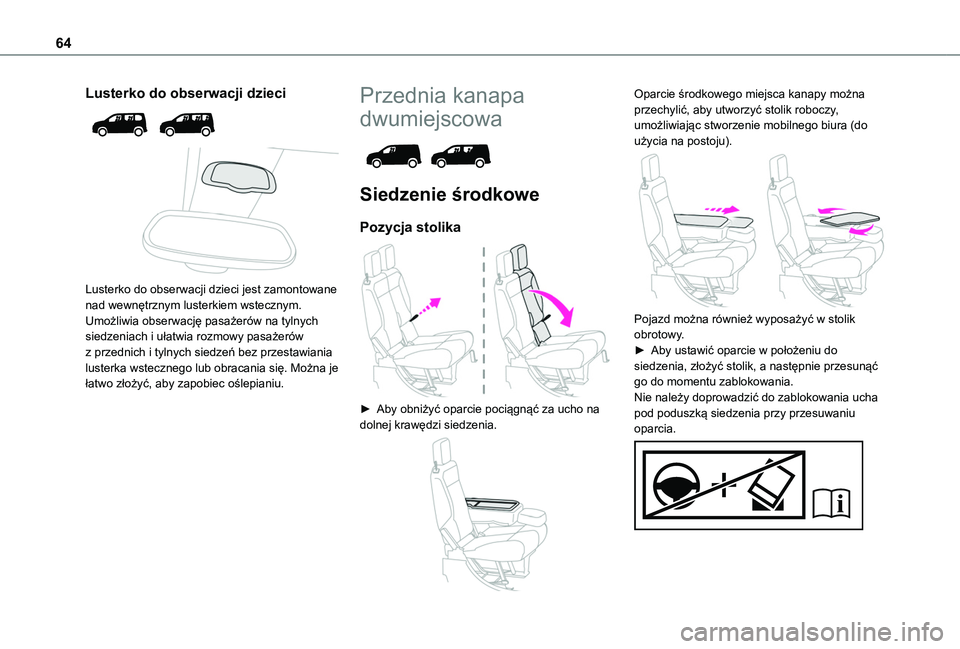 TOYOTA PROACE CITY EV 2022  Instrukcja obsługi (in Polish) 64
Lusterko do obserwacji dzieci 
  
 
Lusterko do obserwacji dzieci jest zamontowane nad wewnętrznym lusterkiem wstecznym. Umożliwia obserwację pasażerów na tylnych siedzeniach i ułatwia rozmow