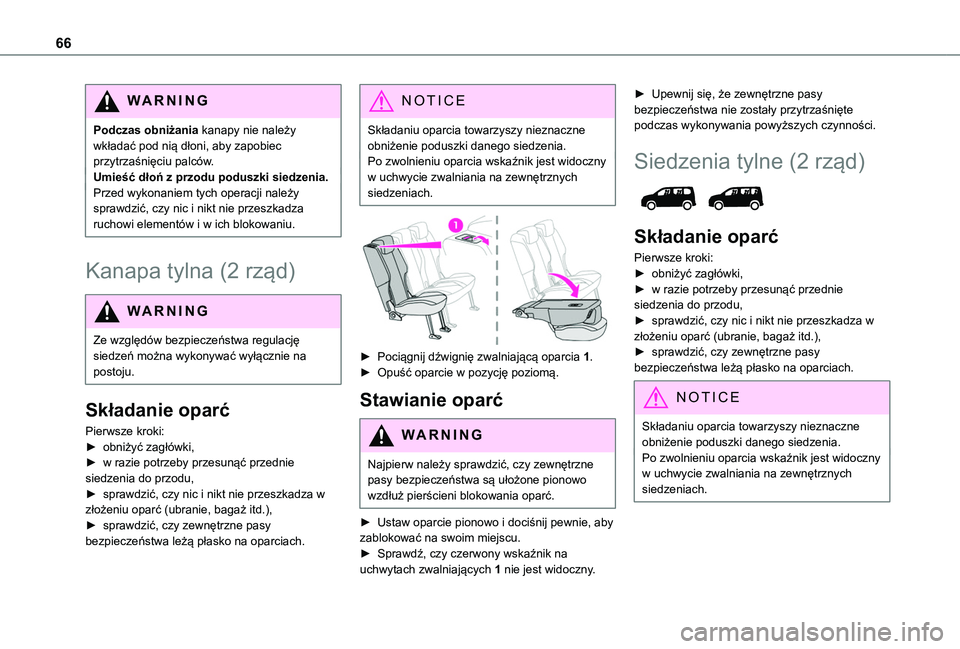 TOYOTA PROACE CITY EV 2022  Instrukcja obsługi (in Polish) 66
WARNI NG
Podczas obniżania kanapy nie należy wkładać pod nią dłoni, aby zapobiec przytrzaśnięciu palców.Umieść dłoń z przodu poduszki siedzenia.Przed wykonaniem tych operacji należy s