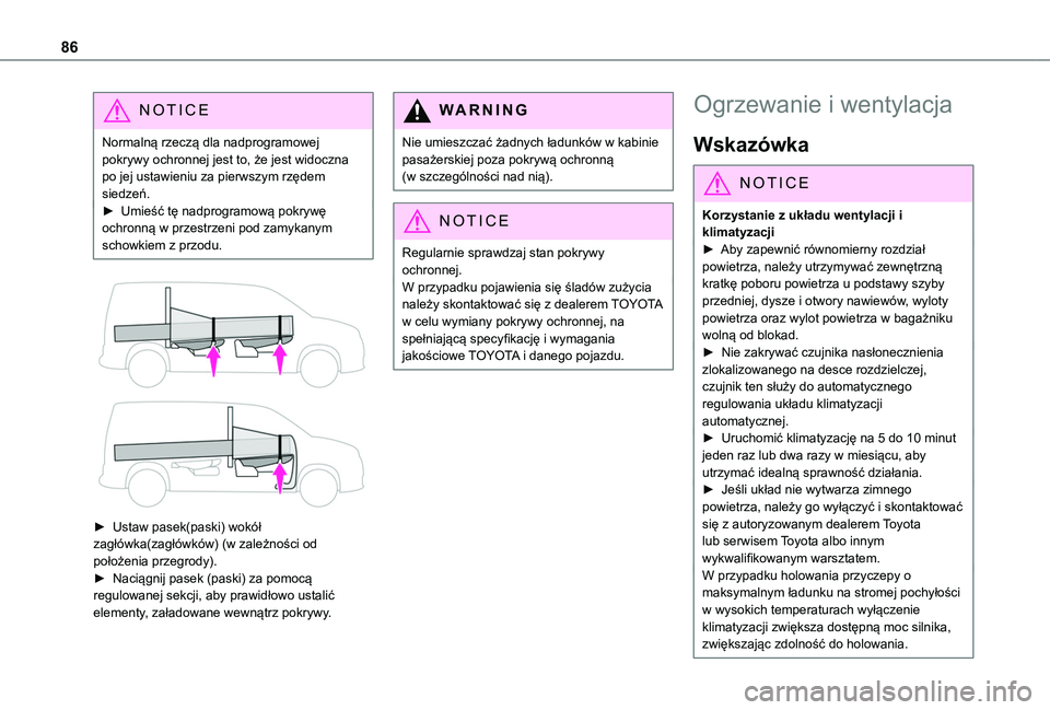 TOYOTA PROACE CITY EV 2022  Instrukcja obsługi (in Polish) 86
NOTIC E
Normalną rzeczą dla nadprogramowej pokrywy ochronnej jest to, że jest widoczna po jej ustawieniu za pierwszym rzędem siedzeń.► Umieść tę nadprogramową pokrywę ochronną w przest