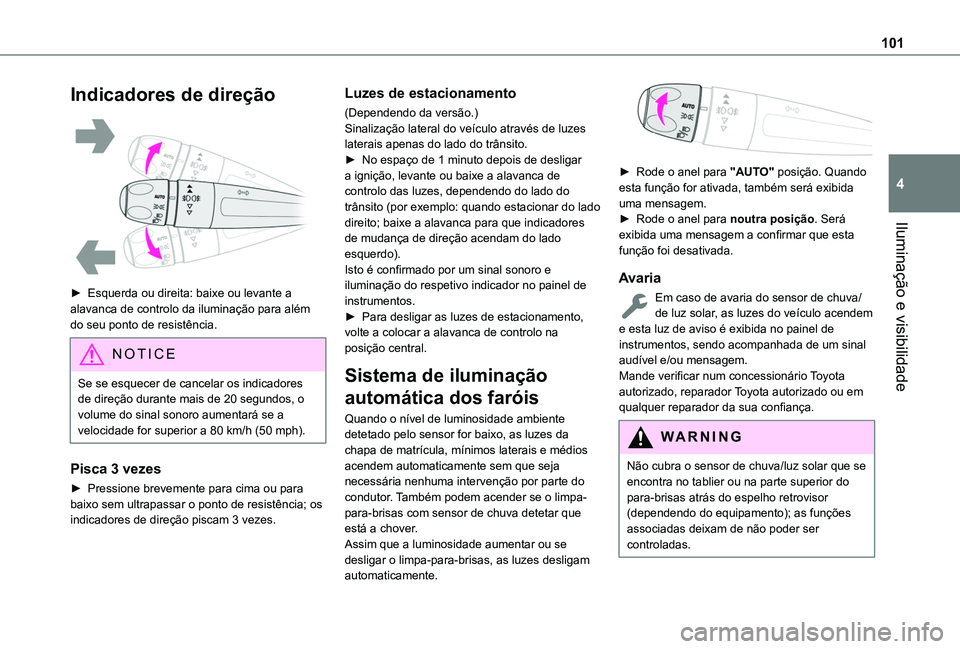 TOYOTA PROACE CITY EV 2022 Manual de utilização (in Portuguese) 101
Iluminação e visibilidade
4
Indicadores de direção
► Esquerda ou direita: baixe ou levante a alavanca de controlo da iluminação para além do seu ponto de resistência.
NOTIC E
Se se es TOYOTA PROACE CITY EV 2022 Manual de utilização (in Portuguese) 101
Iluminação e visibilidade
4
Indicadores de direção
► Esquerda ou direita: baixe ou levante a alavanca de controlo da iluminação para além do seu ponto de resistência.
NOTIC E
Se se es