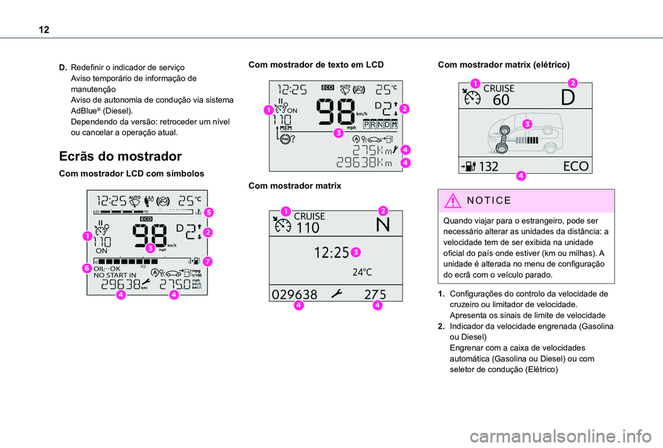 TOYOTA PROACE CITY EV 2022 Manual de utilização (in Portuguese) 12
D.Redefinir o indicador de serviçoAviso temporário de informação de manutençãoAviso de autonomia de condução via sistema AdBlue® (Diesel).Dependendo da versão: retroceder um nível ou can TOYOTA PROACE CITY EV 2022 Manual de utilização (in Portuguese) 12
D.Redefinir o indicador de serviçoAviso temporário de informação de manutençãoAviso de autonomia de condução via sistema AdBlue® (Diesel).Dependendo da versão: retroceder um nível ou can