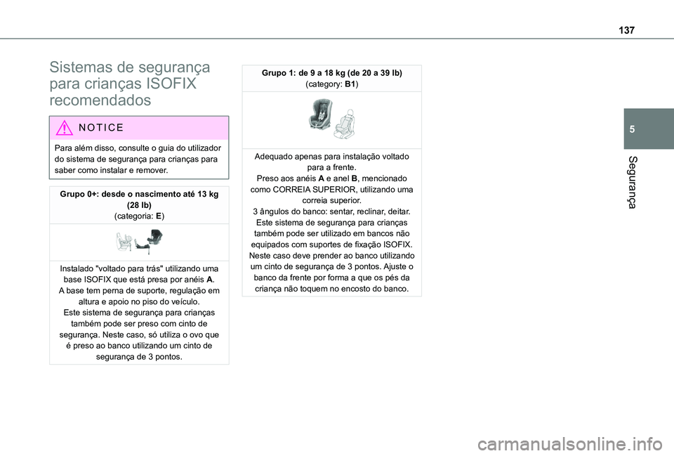 TOYOTA PROACE CITY EV 2022  Manual de utilização (in Portuguese) 137
Segurança
5
Sistemas de segurança 
para crianças ISOFIX 
recomendados
NOTIC E
Para além disso, consulte o guia do utilizador do sistema de segurança para crianças para saber como instalar e 