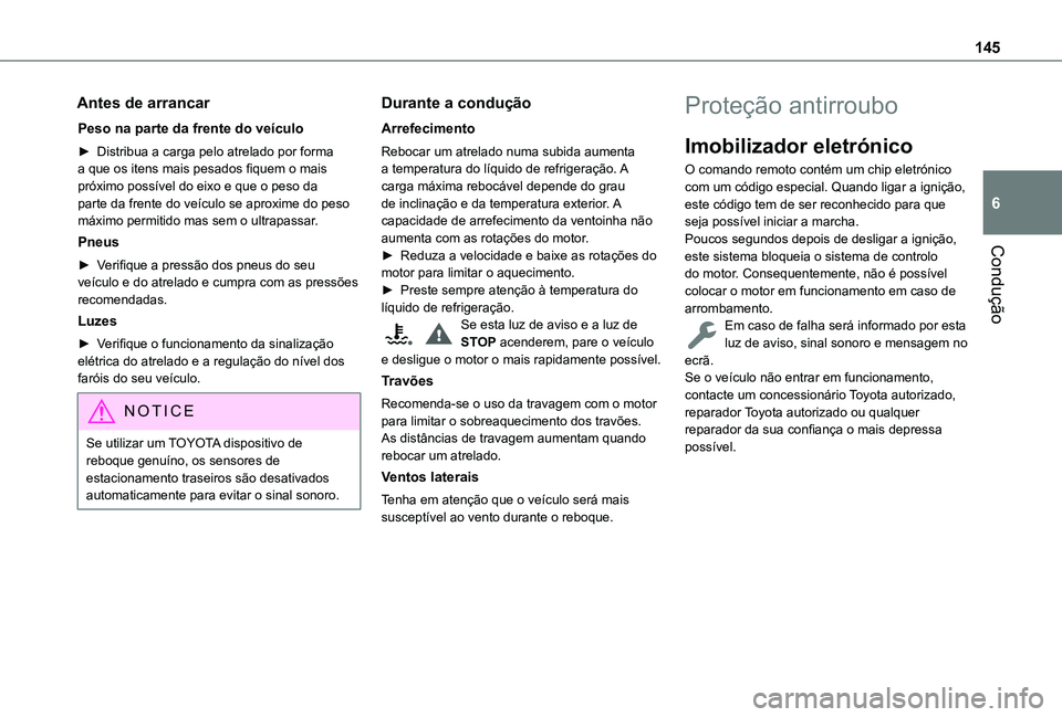 TOYOTA PROACE CITY EV 2022  Manual de utilização (in Portuguese) 145
Condução
6
Antes de arrancar
Peso na parte da frente do veículo
► Distribua a carga pelo atrelado por forma a que os itens mais pesados fiquem o mais próximo possível do eixo e que o peso d
