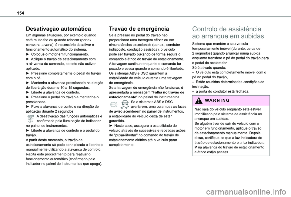 TOYOTA PROACE CITY EV 2022  Manual de utilização (in Portuguese) 154
Desativação automática
Em algumas situações, por exemplo quando está muito frio ou quando rebocar (por ex. caravana, avaria), é necessário desativar o funcionamento automático do sistema.