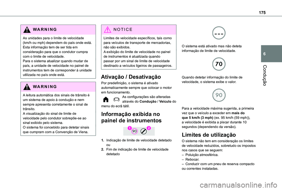 TOYOTA PROACE CITY EV 2022  Manual de utilização (in Portuguese) 175
Condução
6
WARNI NG
As unidades para o limite de velocidade (km/h ou mph) dependem do país onde está.Esta informação tem de ser tida em consideração para que o condutor cumpra com o limite