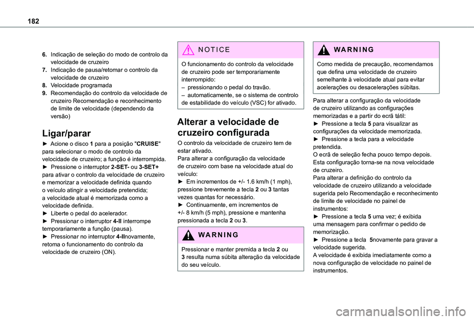 TOYOTA PROACE CITY EV 2022  Manual de utilização (in Portuguese) 182
6.Indicação de seleção do modo de controlo da velocidade de cruzeiro
7.Indicação de pausa/retomar o controlo da velocidade de cruzeiro
8.Velocidade programada
9.Recomendação do controlo da