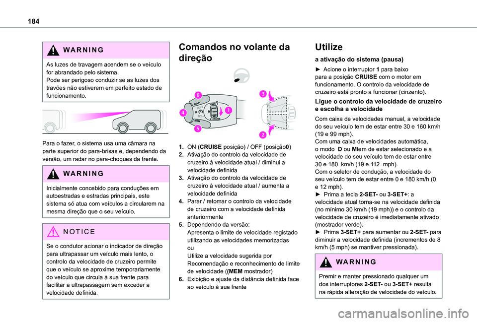 TOYOTA PROACE CITY EV 2022  Manual de utilização (in Portuguese) 184
WARNI NG
As luzes de travagem acendem se o veículo for abrandado pelo sistema.Pode ser perigoso conduzir se as luzes dos travões não estiverem em perfeito estado de funcionamento.
 
 
Para o fa